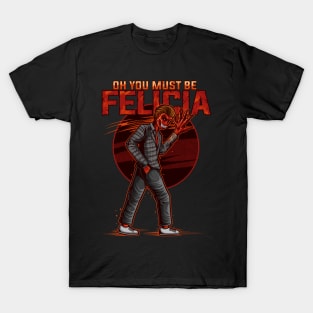 You must be Felicia T-Shirt